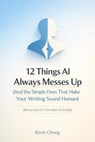12 Things AI Always Messes Up (And the Simple Fixes That Make Your Writing Sound Human) - Kevin Chong - 9798233657696