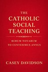 The Catholic Social Teaching: Rerum Novarum to Centesimus Annus - Casey Davidson - 9798233663147