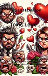Toxic Love - Adrian Hamilton - 9798233666087