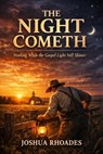 The Night Cometh - Working While the Gospel Light Still Shines - Joshua Rhoades - 9798233666759