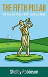 The Fifth Pillar: The Rise and Reign of Golf’s Unofficial Major - Shelby Robinson - 9798233668074