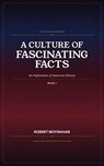 A Culture of Fascinating Facts: An Exploration of American History - Robert Moynahan - 9798233673245