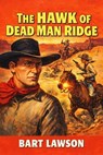 The Hawk at Dead Man Ridge - Bart Lawson - 9798233674921