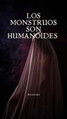 Los Monstruos son humanoides - Anónimo - 9798233676352