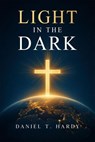 Light in the Dark - Daniel T Hardy - 9798233679797