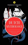 Dutch Mythology: Exploring the Gods, Goddesses, and Creatures of Ancient Tales - Trident Books - 9798233681417