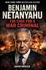 Benjamin Netanyahu The Case for a War Criminal - David Mercer - 9798233685514