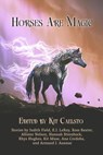 Horses Are Magic - Kit Caelsto ; Kit Muse ; Judith Field ; E.J. LeRoy ; Ross Baxter ; Allister Nelson ; Hannah Steenbock ; Rhys Hughes ; Ana Cordoba ; Armand J. Azamar - 9798233689673