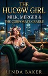 The Hucow Girl: Milk, Merger & The Corporate Cradle - Linda Baker - 9798233697630