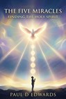 The Five Miracles Finding The Holy Spirit - Paul Edwards - 9798233702570