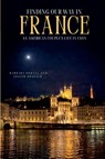 Finding Our Way In France - Barbara Powell & Joseph Doniach - 9798233705533