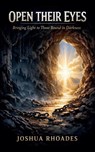 Open Their Eyes - Bringing Light to Those Bound in Darkness - Joshua Rhoades - 9798233712180