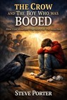 The Crow and the Boy Who Was Booed: How God Rewrites the Story of the Rejected - Steve Porter - 9798233715945