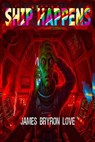 Ship Happens - James Bryron Love - 9798233720529
