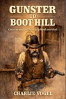 Gunster to Boot Hill - Charlie Vogel - 9798233745713