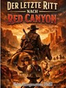 Der letzte Ritt nach Red Canyon - Felix Morgenstern (FMG) - 9798233756061