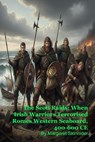 The Scoti Raids: When Irish Warriors Terrorised Romes Western Seaboard, 400-600 CE - Margaret Skinnider - 9798233757464