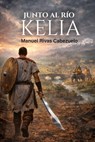 JUNTO AL RÍO KELIA - Manuel Rivas Cabezuelo - 9798233767234
