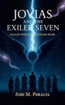 Jovias and the Exiled Seven: Fallen Wings, Relentless Hope - Jose M Peralta - 9798233773372