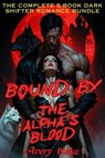 Bound by the Alpha’s Blood：The Complete Series - AVERY BLAKE - 9798233776663
