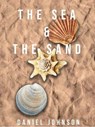 The Sea and the Sand - Daniel Johnson - 9798233777561