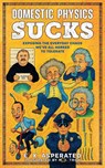 Domestic Physics Sucks - E. X. Asperated ; M. J. Trow - 9798233807732