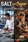 Salt and Sugar - A Rival Chefs MM Romance - Oliver Hayes - 9798233814440