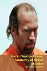 Gary Charles Evans: Anatomy of Serial Murder - Daly Edwards - 9798233814976