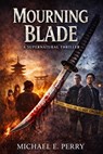 Mourning Blade: A Supernatural Thriller - Michael E. Perry - 9798233822186