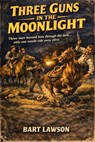 Three Guns in the Moonlight - Bart Lawson - 9798233823640