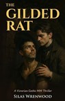 The Gilded Rat - A Victorian Gothic MM Thriller - Silas Wrenwood - 9798233829871