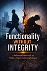 Functionality Without Integrity: How Modern Society Rewards Self-Dissociation and Calls It Health - Adrian Phoenix Vale - 9798233831119