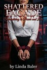 Shattered Facade: Surrendering to Power and Love - Linda Baker - 9798233838910