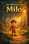 The Adventures of Milo: Five Heartwarming Stories About Courage, Friendship, and Kindness - Kevin Chong - 9798233843167