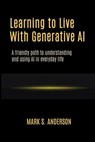 Learning to Live With Generative AI - Mark S. Anderson - 9798233846151