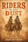 Riders in the Dust - Harlan Creed - 9798233851551
