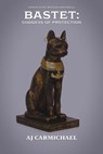 Bastet: Goddess of Protection - AJ Carmichael - 9798233863684