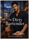 The Dirty Bartender - Jules Hartley - 9798233864711