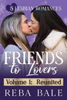 Friends to Lovers Volume 1: Reunited - Reba Bale - 9798233869440