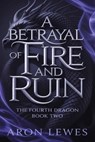 A Betrayal of Fire and Ruin - Aron Lewes - 9798233870682