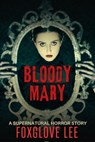 Bloody Mary: A Supernatural Horror Story - Foxglove Lee - 9798233876530