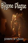 The Bygone Plague - Joseph R. Lallo - 9798233902000