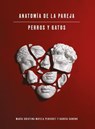 ANATOMÍA DE LA PAREJA, PERROS Y GATOS - Pilar Loboguerrero ; MARÍA CRISTINA MAYELA PENICHET Y GARCÍA SANCHO - 9798233903908
