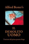 IL DEMOLITO UOMO— Vincitore del primo premio Hugo - Alfred Bester - 9798233916496