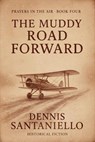The Muddy Road Forward - Dennis Santaniello - 9798233919572