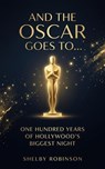 And the Oscar Goes To… One Hundred Years of Hollywood’s Biggest Night - Shelby Robinson - 9798233919749