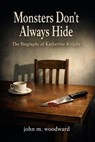 Monsters Don’t Always Hide: The Biography of Katherine Knight - John M. Woodward - 9798233930492
