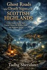 Ghost Roads and Death Signs of the Scottish Highlands - Tadhg Sheridan - 9798233935442