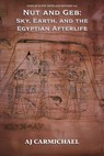 Nut and Geb: Sky, Earth, and the Egyptian Afterlife - AJ Carmichael - 9798233941481