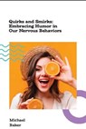 Quirks and Smirks: Embracing Humor in Our Nervous Behaviors - Michael Simon Baker - 9798233945939